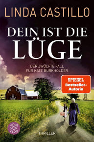 Title: Dein ist die Lüge: Der neue Fall für Kate Burkholder. Thriller Kate Burkholder ermittelt bei den Amischen: Band 12 der SPIEGEL-Bestseller-Reihe, Author: Linda Castillo