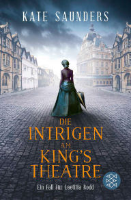 Title: Die Intrigen am King's Theatre: Ein Fall für Laetitia Rodd, Author: Kate Saunders