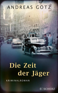 Title: Die Zeit der Jäger: Kriminalroman, Author: Andreas Götz