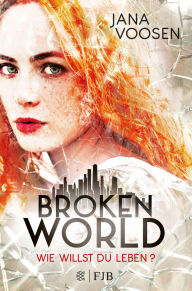 Title: Broken World: Wie willst du leben?, Author: Jana Voosen