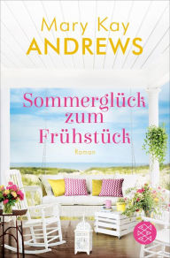 Title: Sommerglück zum Frühstück: Roman, Author: Mary Kay Andrews