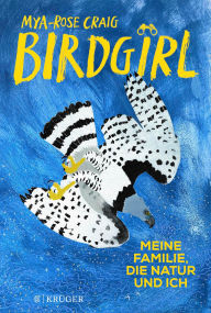 Title: Birdgirl: Meine Familie, die Natur und ich »Gefühlvoll, ergreifend und aufschlussreich« Margaret Atwood, Author: Mya-Rose Craig