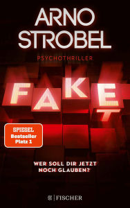 Title: Fake - Wer soll dir jetzt noch glauben?: Psychothriller Nervenkitzel pur von Nr.1-Bestsellerautor Arno Strobel, Author: Arno Strobel