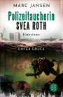Unter Druck: Der zweite Fall für Polizeitaucherin Svea Roth