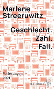 Title: Geschlecht. Zahl. Fall.: Vorlesungen 2021., Author: Marlene Streeruwitz