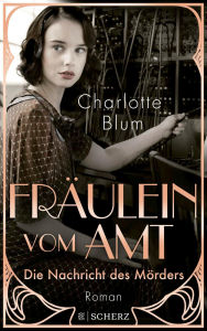 Title: Fräulein vom Amt - Die Nachricht des Mörders: Roman Tauchen Sie ein in die flirrenden 1920er Jahre!, Author: Charlotte Blum