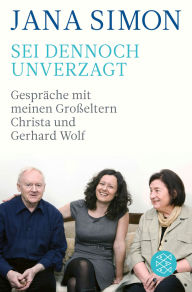 Title: Sei dennoch unverzagt: Gespräche mit meinen Großeltern Christa und Gerhard Wolf, Author: Jana Simon