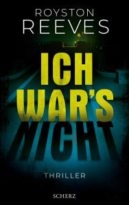 Title: Ich war's nicht: Thriller, Author: Royston Reeves