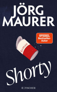 Title: Shorty: Roman »Ich liebe die Romane von Jörg Maurer.« Denis Scheck, Author: Jörg Maurer