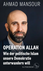 Title: Operation Allah: Wie der politische Islam unsere Demokratie unterwandern will, Author: Ahmad Mansour