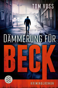 Title: Dämmerung für Beck: Kriminalroman, Author: Tom Voss