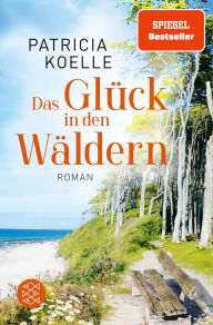 Title: Das Glück in den Wäldern: Ein Sehnsuchtswald-Roman Ein Buch wie Wellness für die Seele, Author: Patricia Koelle