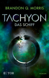 Title: Tachyon: Das Schiff Wissenschaftlich fundierte Science Fiction vom Großmeister Morris, Author: Brandon Q. Morris