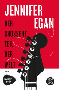 Title: Der grössere Teil der Welt (A Visit from the Goon Squad), Author: Jennifer Egan