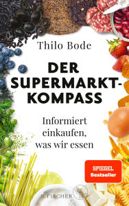 Title: Der Supermarkt-Kompass: Informiert einkaufen, was wir essen, Author: Thilo Bode