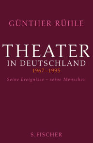 Title: Theater in Deutschland 1967-1995: Seine Ereignisse - seine Menschen, Author: Günther Rühle