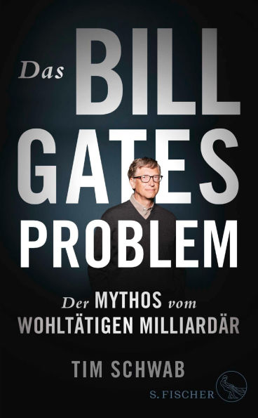 Das Bill-Gates-Problem: Der Mythos vom wohltätigen Milliardär