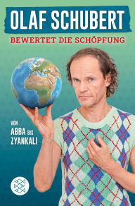 Title: Olaf Schubert bewertet die Schöpfung: Von Abba bis Zyankali, Author: Olaf Schubert