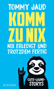 Title: Komm zu nix - Nix erledigt und trotzdem fertig: Gute-Laune-Storys, Author: Tommy Jaud