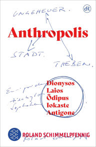 Title: ANTHROPOLIS: Ungeheuer. Stadt. Theben., Author: Roland Schimmelpfennig