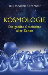 Title: Kosmologie: Die größte Geschichte aller Zeiten, Author: Josef M. Gaßner