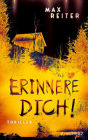 Erinnere dich!: Thriller Kannst du deinen Erinnerungen wirklich trauen? - »Extrem spannend und verstörend gut!« Arno Strobel