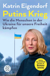 Title: Putins Krieg - Wie die Menschen in der Ukraine für unsere Freiheit kämpfen, Author: Katrin Eigendorf