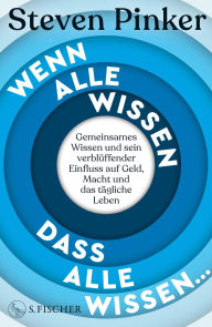 Title: Wenn alle wissen, dass alle wissen...: Gemeinsames Wissen und sein verblüffender Einfluss auf Geld, Macht und das tägliche Leben, Author: Steven Pinker