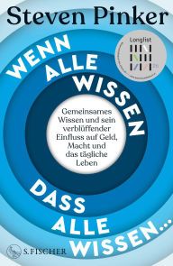 Title: Wenn alle wissen, dass alle wissen...: Gemeinsames Wissen und sein verblüffender Einfluss auf Geld, Macht und das tägliche Leben, Author: Steven Pinker