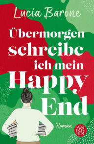 Title: Übermorgen schreibe ich mein Happy End, Author: Lucia Barone