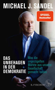 Title: Das Unbehagen in der Demokratie: Was die ungezügelten Märkte aus unserer Gesellschaft gemacht haben, Author: Michael J. Sandel