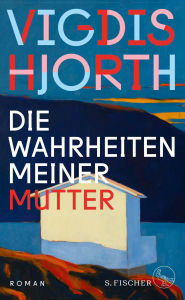 Title: Die Wahrheiten meiner Mutter: Roman, Author: Vigdis Hjorth
