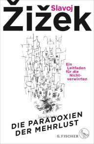 Title: Die Paradoxien der Mehrlust: Ein Leitfaden für die Nichtverwirrten, Author: Slavoj Zizek