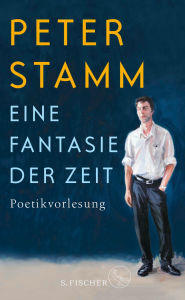 Title: ?Eine Fantasie der Zeit: Poetikvorlesung, Author: Peter Stamm