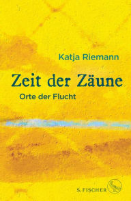 Title: Zeit der Zäune: Orte der Flucht, Author: Katja Riemann