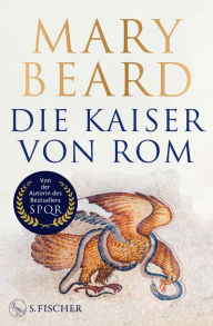 Title: Die Kaiser von Rom: Herrscher über Volk und Reich, Author: Mary Beard
