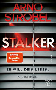 Title: Stalker - Er will dein Leben.: Psychothriller Limitierte Silber-Metallic-Folie in der ersten Auflage, Author: Arno Strobel
