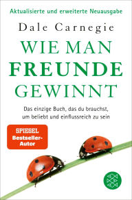 Title: Wie man Freunde gewinnt: Das einzige Buch, das du brauchst, um beliebt und einflussreich zu sein DER Achtsamkeits-Dauerbestseller, Author: Dale Carnegie