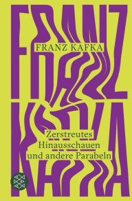 Title: Zerstreutes Hinausschauen und andere Parabeln, Author: Franz Kafka