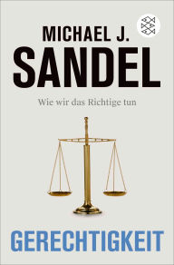 Title: Gerechtigkeit: Wie wir das Richtige tun, Author: Michael J. Sandel