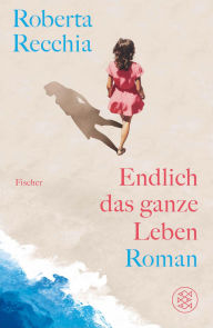 Title: Endlich das ganze Leben, Author: Roberta Recchia