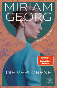 Title: Die Verlorene: Der neue fesselnde Roman der Bestsellerautorin von Elbleuchten, Author: Miriam Georg