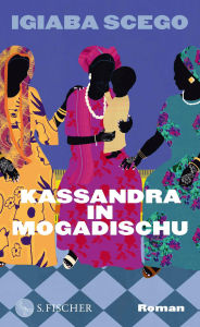 Title: Kassandra in Mogadischu: Roman »Italiens zurzeit wohl interessanteste Schriftstellerin.« Der Spiegel, Author: Igiaba Scego