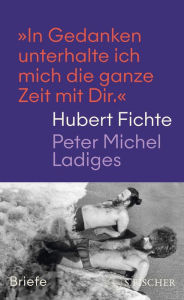 Title: »In Gedanken unterhalte ich mich die ganze Zeit mit Dir.«: Briefe, Author: Hubert Fichte