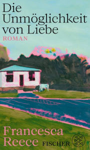 Title: Die Unmöglichkeit von Liebe: Roman, Author: Francesca Reece