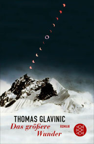 Title: Das größere Wunder: Roman, Author: Thomas Glavinic