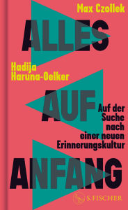 Title: Alles auf Anfang: Auf der Suche nach einer neuen Erinnerungskultur, Author: Max Czollek