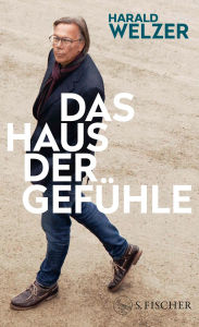 Title: Das Haus der Gefühle: Warum Zukunft Herkunft braucht, Author: Harald Welzer
