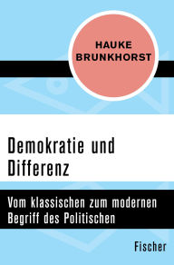 Title: Demokratie und Differenz: Vom klassischen zum modernen Begriff des Politischen, Author: Hauke Brunkhorst