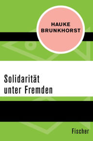 Title: Solidarität unter Fremden, Author: Hauke Brunkhorst